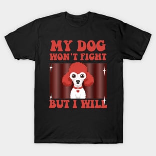 My Dog Won't Fight But I Will - funny Toy Poodle T-Shirt